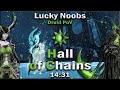 Lucky noobs ln  hall of chains 1431 no swap  druid pov