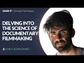 Delving into the science of documentary filmmaking  director alexis gambis  filmmaking tips