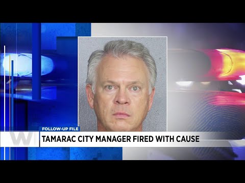 Tamarac city manager fired after arrest on felony charge
