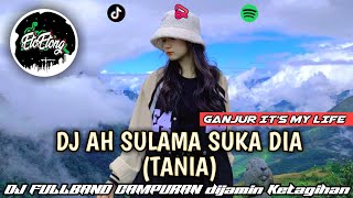 DJ AH SULAMA SUKA DIA (TANIA) - DJ CAMPURAN FULLBAND X SOUND GANJUR - SOUND VIRAL TIKTOK