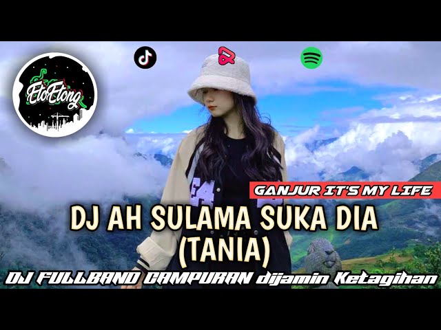 DJ AH SULAMA SUKA DIA (TANIA) - DJ CAMPURAN FULLBAND X SOUND GANJUR - SOUND VIRAL TIKTOK class=