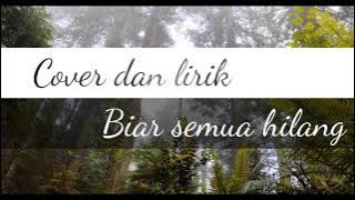 Cover dan lirik BIAR SEMUA HILANG