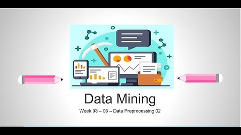 [DM - Week 04 - 02] Data Preprocessing - 2 (Part 2)