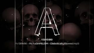 AcTuGmAtU3M.. - DiabolicallySlowed