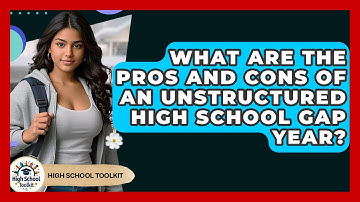What Are The Pros And Cons Of An Unstructured High School Gap Year? - High School Toolkit