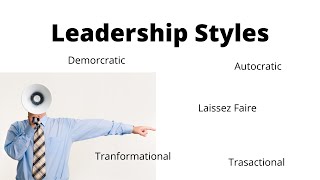 Leadership Styles | Democratic | Autocratic | Laissez faire | Tranformational | Transactional