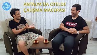 ANTALYA'DA OTELDE ÇALIŞMA MACERASI