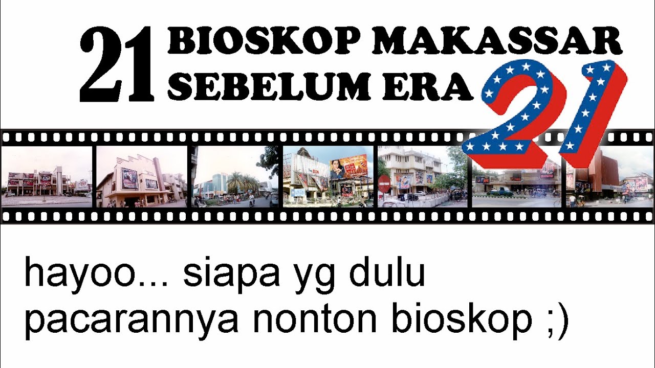 Merawat Kenangan - 21 BIOSKOP MAKASSAR SEBELUM ERA 21