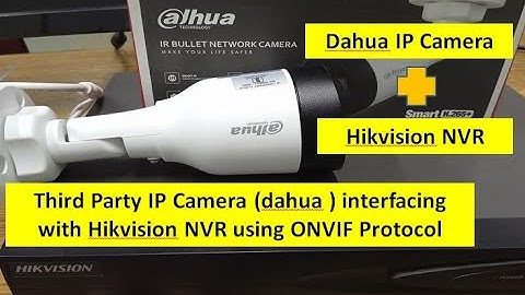 Third party IP camera (Dahua) interfacing with Hikvision NVR using ONVIF Protocol