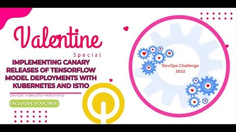Implementing Canary Releases of TensorFlow Model Deployments with Kubernetes and Istio #Valentine22