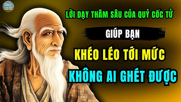 Lời dạy của Quỷ Cốc Tử giúp bạn ứng xử khéo tới mức không ai ghét được | Lời dạy cổ nhân
