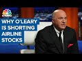 Why Kevin O'Leary is shorting the airlines