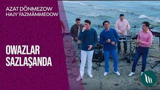 Owazlar Sazlaşanda Gepleşigi - Azat Dönmezow We Hajy Ýazmämmedow 2019