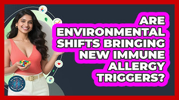 Are Environmental Shifts Bringing New Immune Allergy Triggers? - All About the Immune System