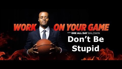 Preview: How NOT To Be Stupid in 5 Easy Steps | "Work On Your Game" Show w/ @DreAllDay | Dre Baldwin
