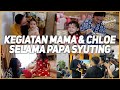 KEGIATAN MAMA DAN CHLOE SELAMA PAPA SYUTING