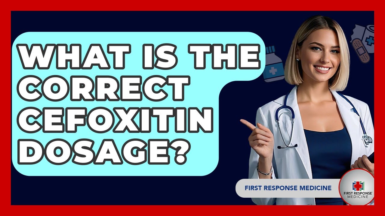 What Is The Correct Cefoxitin Dosage? - First Response Medicine
