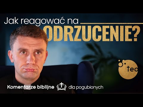 Jak odrzucenie przez ludzi obraca się w dobro? Komentarz biblijny ks. Teodor