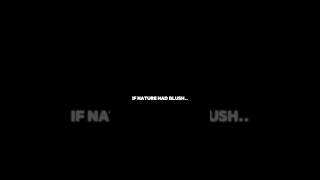 If Nature Has Blush..