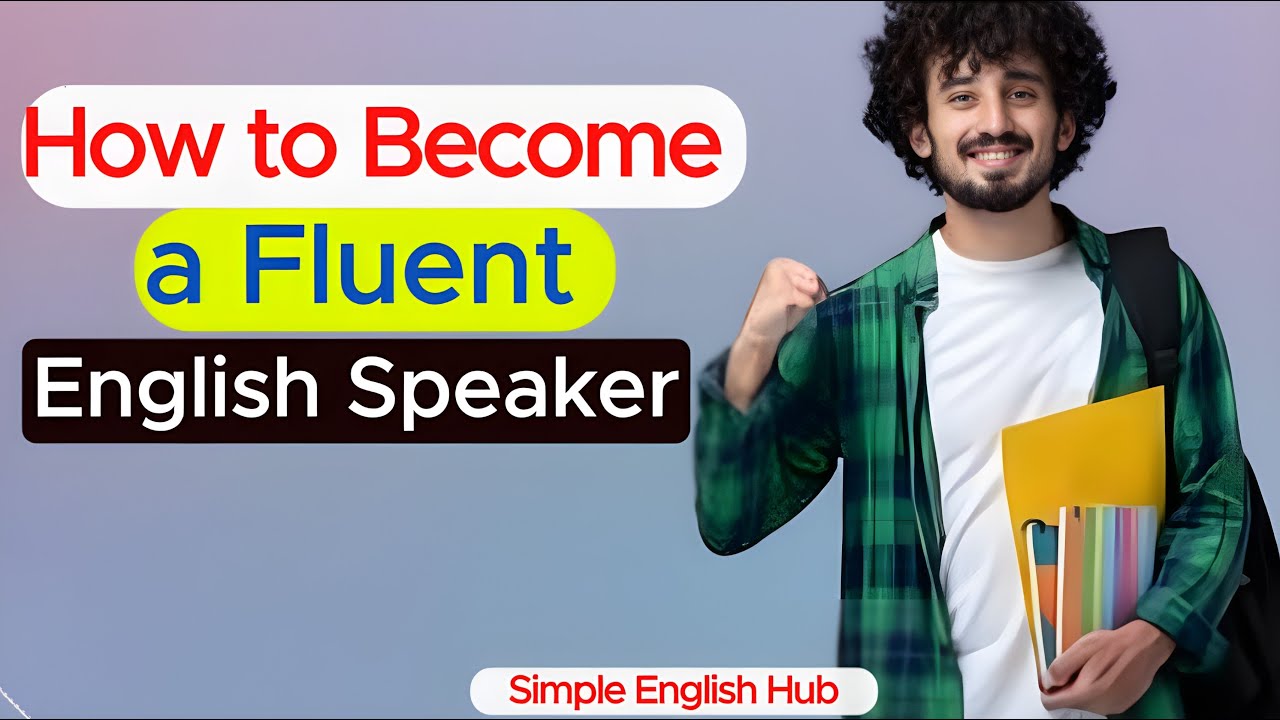 How to become a Fluent English Speaker : Simple English Hub - YouTube