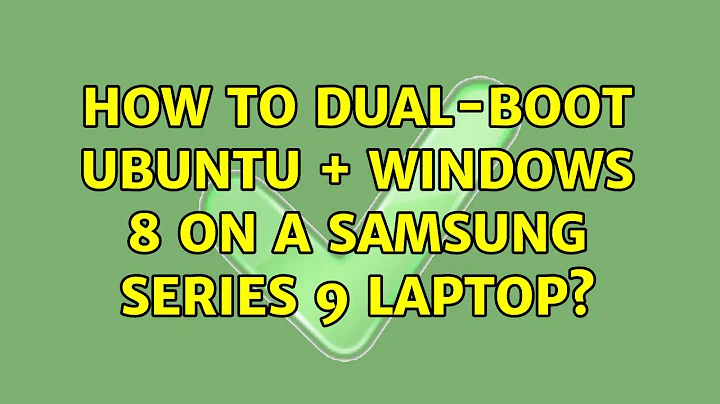Ubuntu: How to dual-boot Ubuntu + Windows 8 on a Samsung Series 9 laptop? (3 Solutions!!)