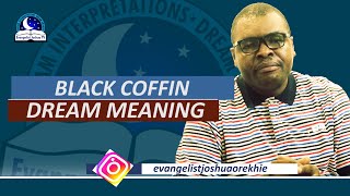 BLACK COFFIN DREAM MEANING I Evangelist Joshua Interpretation