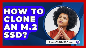 How to Clone an M.2 SSD? - LearnToDIY360.com