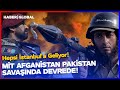 MİT Pakistan-Afganistan Savaşında Araya Girdi! Hepsi İstanbul'a Geliyor