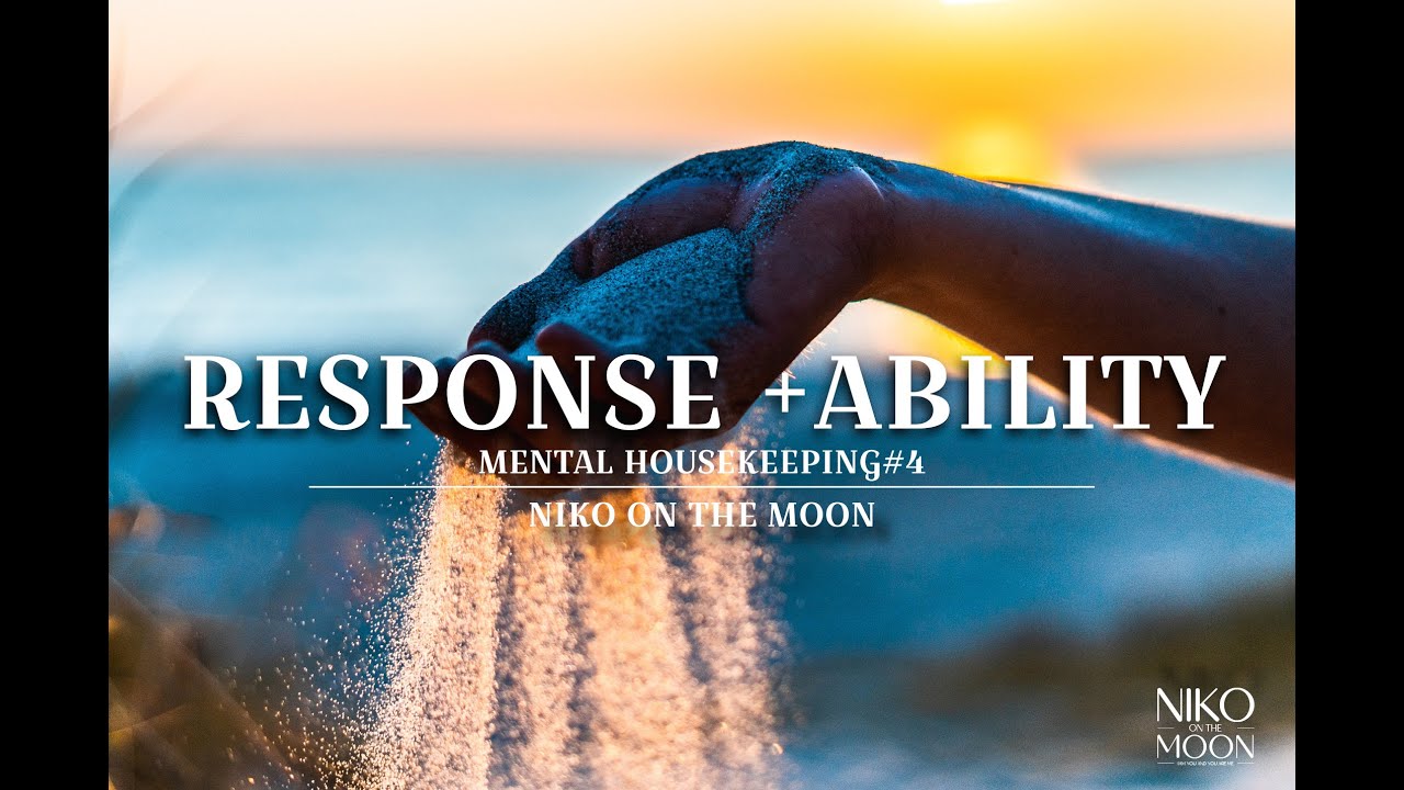 RESPONSIBILITY | THE ABILITY TO CHOOSE A RESPONSE | MENTAL HOUSEKEEPING #4