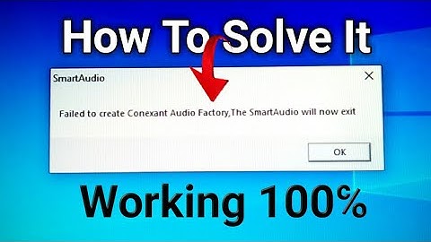Failed to create Conexant Audio Factory, The SmartAudio will not exit. Solved Easily Work 100%