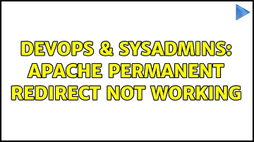 DevOps & SysAdmins: Apache permanent redirect not working