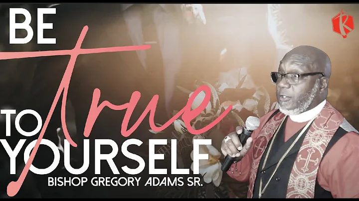 Be True To Yourself | Bishop Gregory Adams Sr.