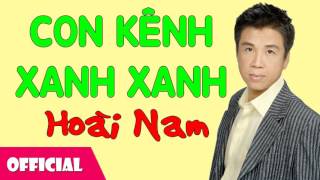 Video thumbnail of "Con Kênh Xanh Xanh - Hoài Nam | Bài Hát Trữ Tình Cách Mạng [Official Audio]"