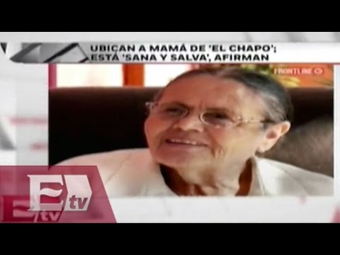 Ubican sana y salva a mamá de"El Chapo" / Kimberly Armengol