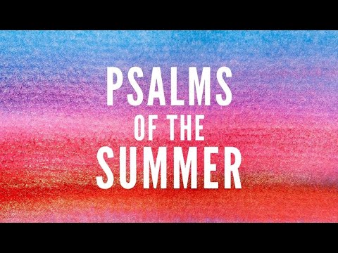 Psalms of the Summer - Ask And You Shall Receive, Final Week 5 (07-03-2022)