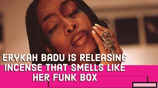 News: Eryka Badu Creates An Incense That Smells Like Her Box