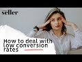 Dealing with Low Conversion Rates