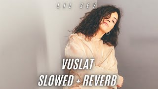 Lil Zey - Vuslat (SLOWED + REVERB)