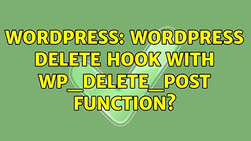 Wordpress: Wordpress Delete hook with wp_delete_post function? (2 Solutions!!)