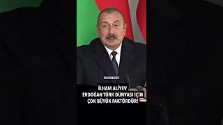 Aliyev, Türk Dünyası Için En Büyük Etken Erdoğandır.