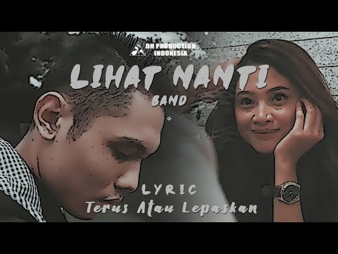 LIHAT NANTI - Terus Atau Lepaskan [Official Lyric Video]