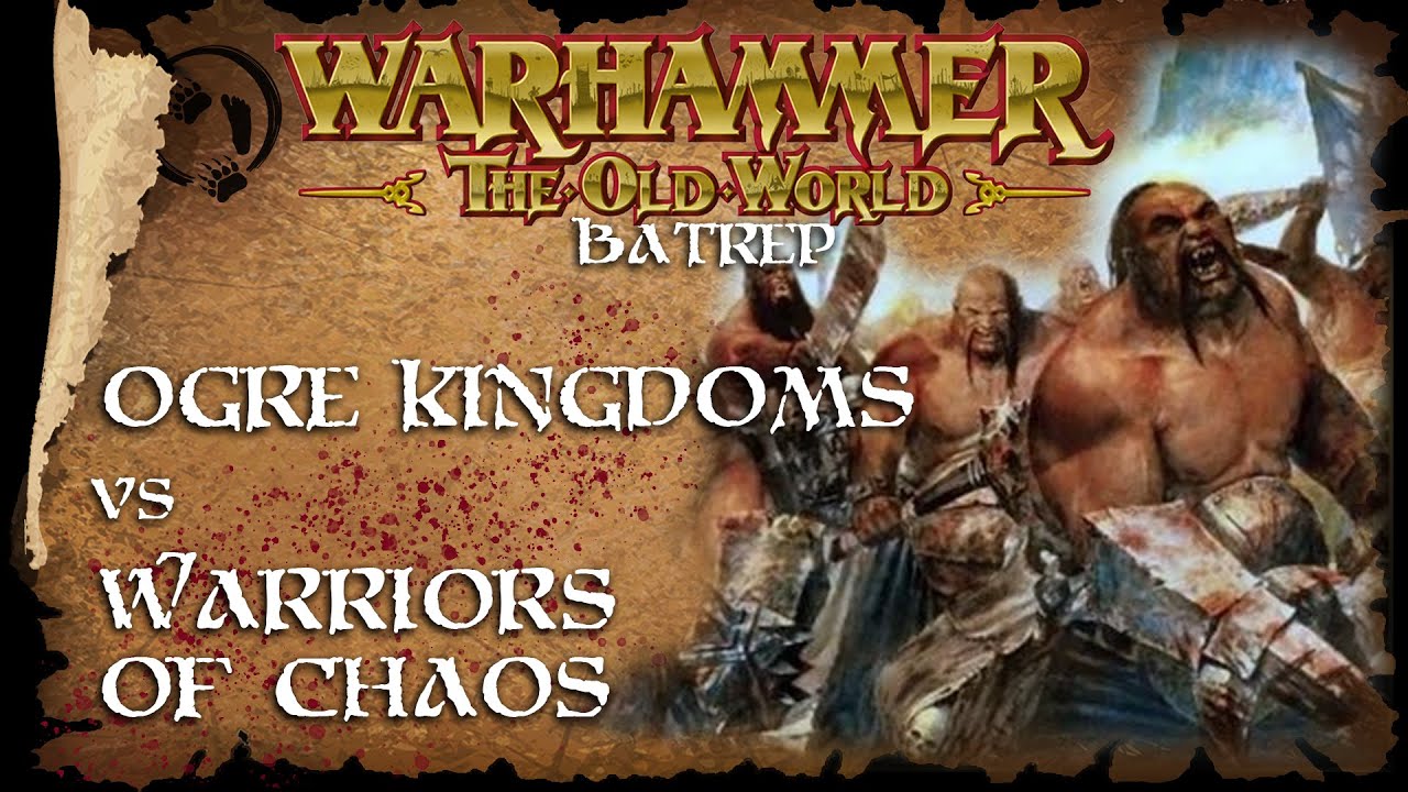 Warriors of Chaos Vs Ogre Kingdoms - The Old World Battle Report ...