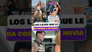 The Luxuries Cossio Gives His Girlfriend