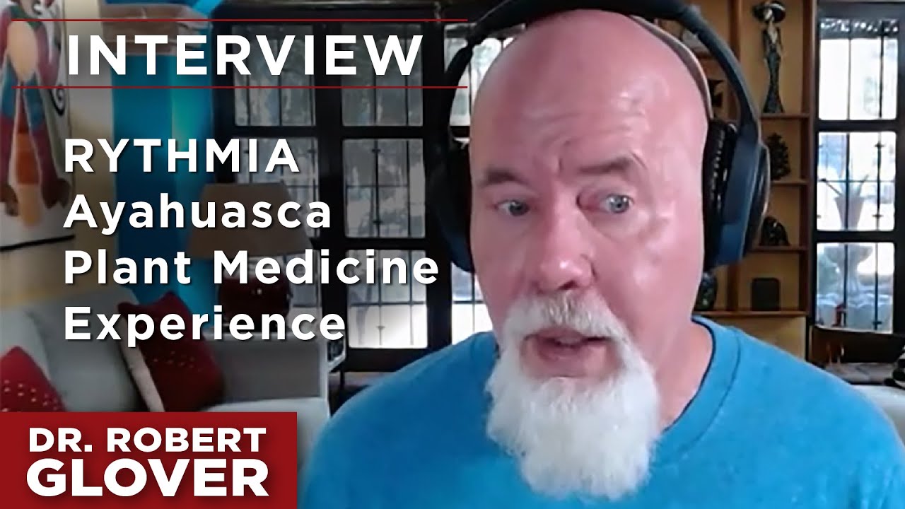 Dr. Robert Glover shares his Ayahuasca Plant Medicine experience in