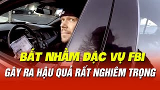 CẢNH SÁT MỸ BẮT NHẦM ĐẶC VỤ FBI GÂY RA HẬU QUẢ CỰC KỲ NGHIÊM TRỌNG | CAMERA CẢNH SÁT MỸ