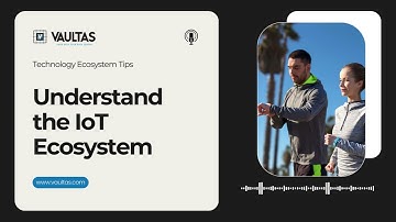 Understand the IoT Ecosystem