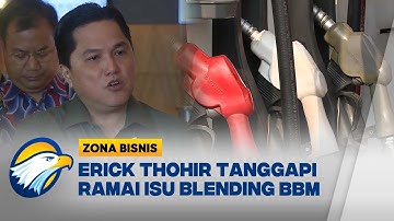 Erick Thohir Tanggapi Ramai Isu Blending BBM - [Zona Bisnis]