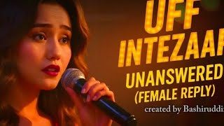 Intezaar Uff Female Reply Bashiruddin Unanswered Love Song