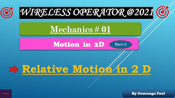 Mechanics # 01 I Relative Motion in 2 D I WIRELESS OPERATOR (WBP) @ 2021I #YouniLearning