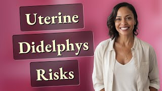 What Pregnancy Risks Does Uterine Didelphys Cause?
